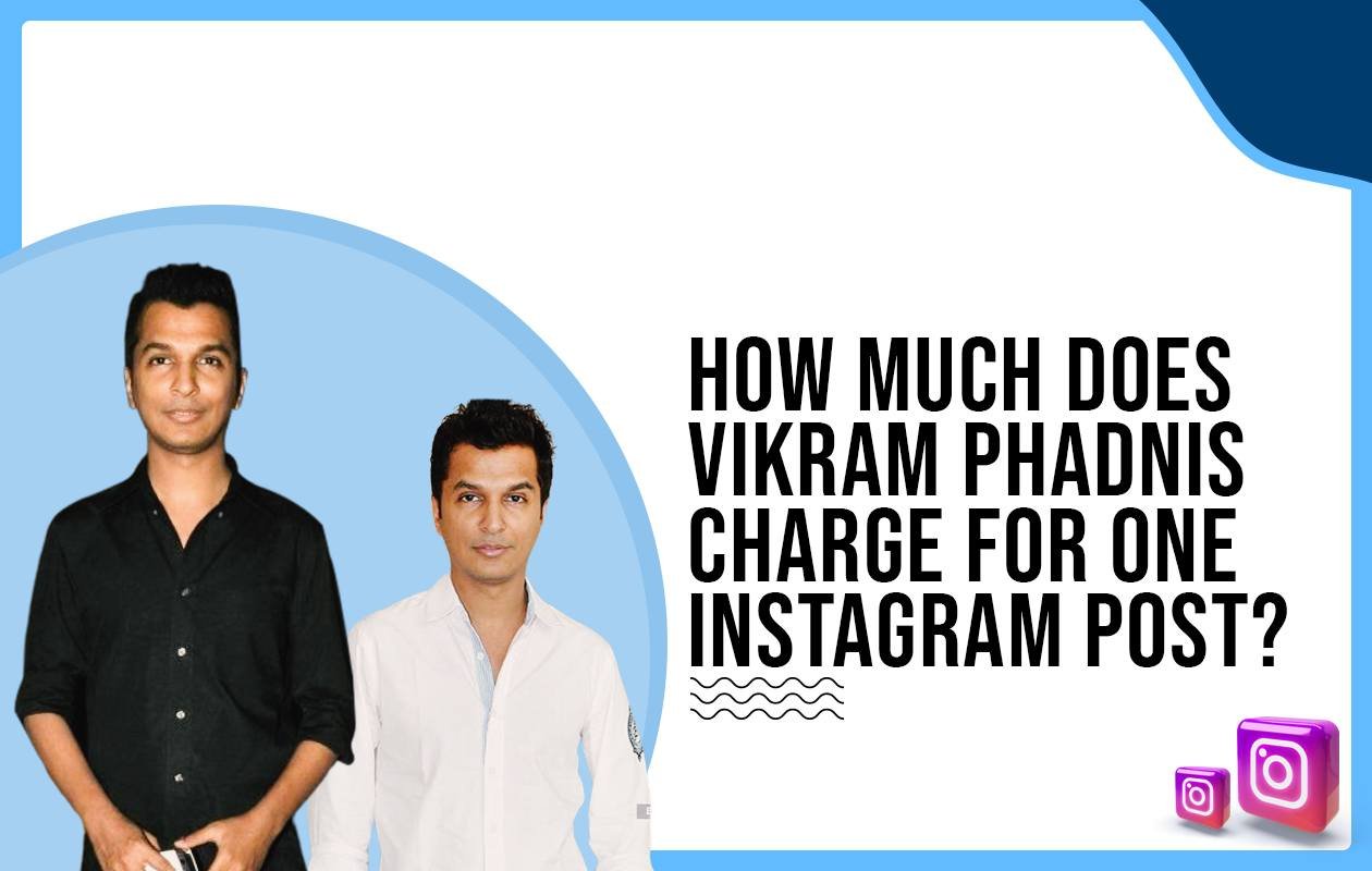 Idiotic Media | How much does Vikram Phadnis charge for One Instagram Post?