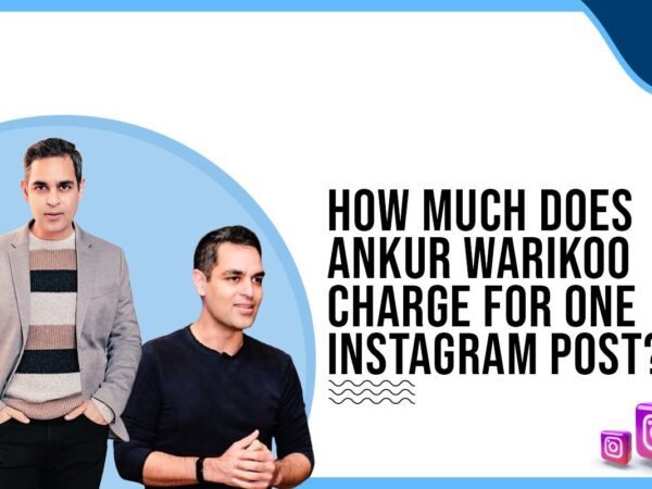 Idiotic Media | How much does Ankur Warikoo charge for One Instagram Post?