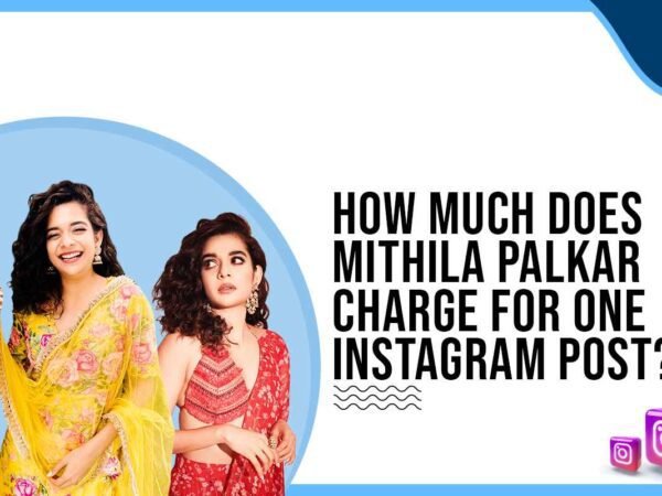 Idiotic Media | How much does Mithila Palkar charge for One Instagram Post?