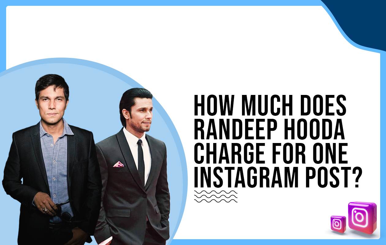 How much does Randeep Hooda charge for One Instagram Post?
