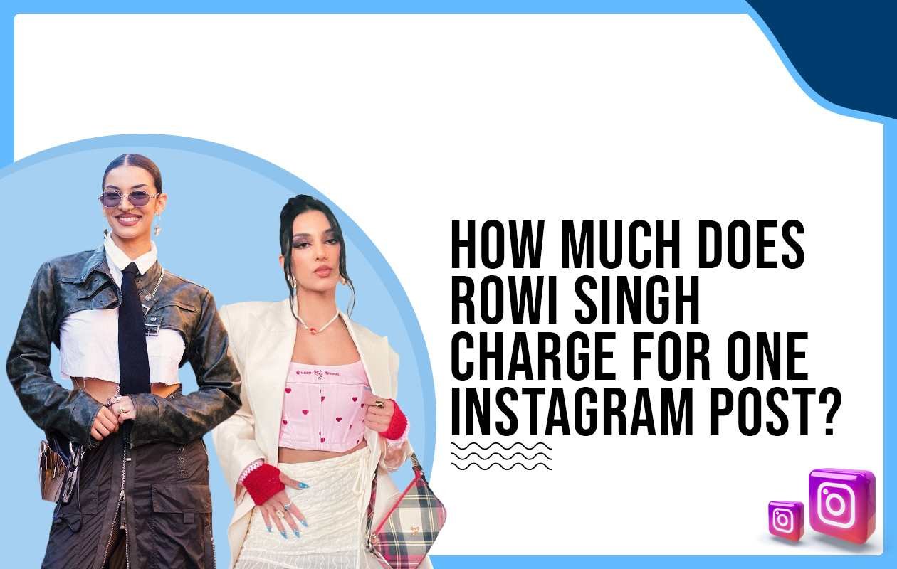 Idiotic Media | How much does Rowi Singh charge for One Instagram Post?