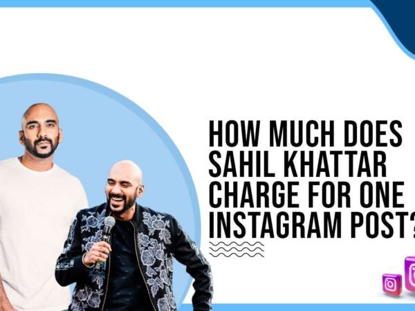 Idiotic Media | How much does Sahil Khattar charge for One Instagram Post?