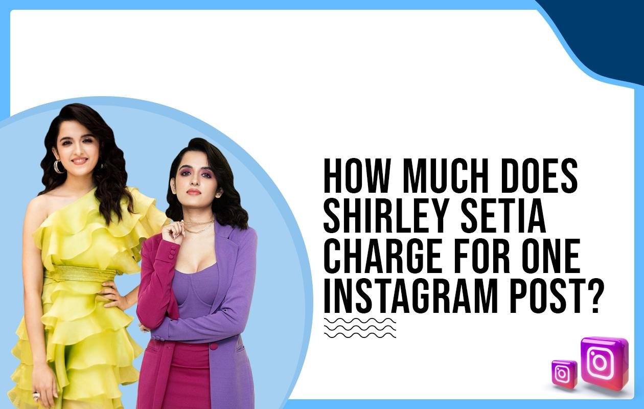 Idiotic Media | How much does Shirley Setia charge for One Instagram Post?