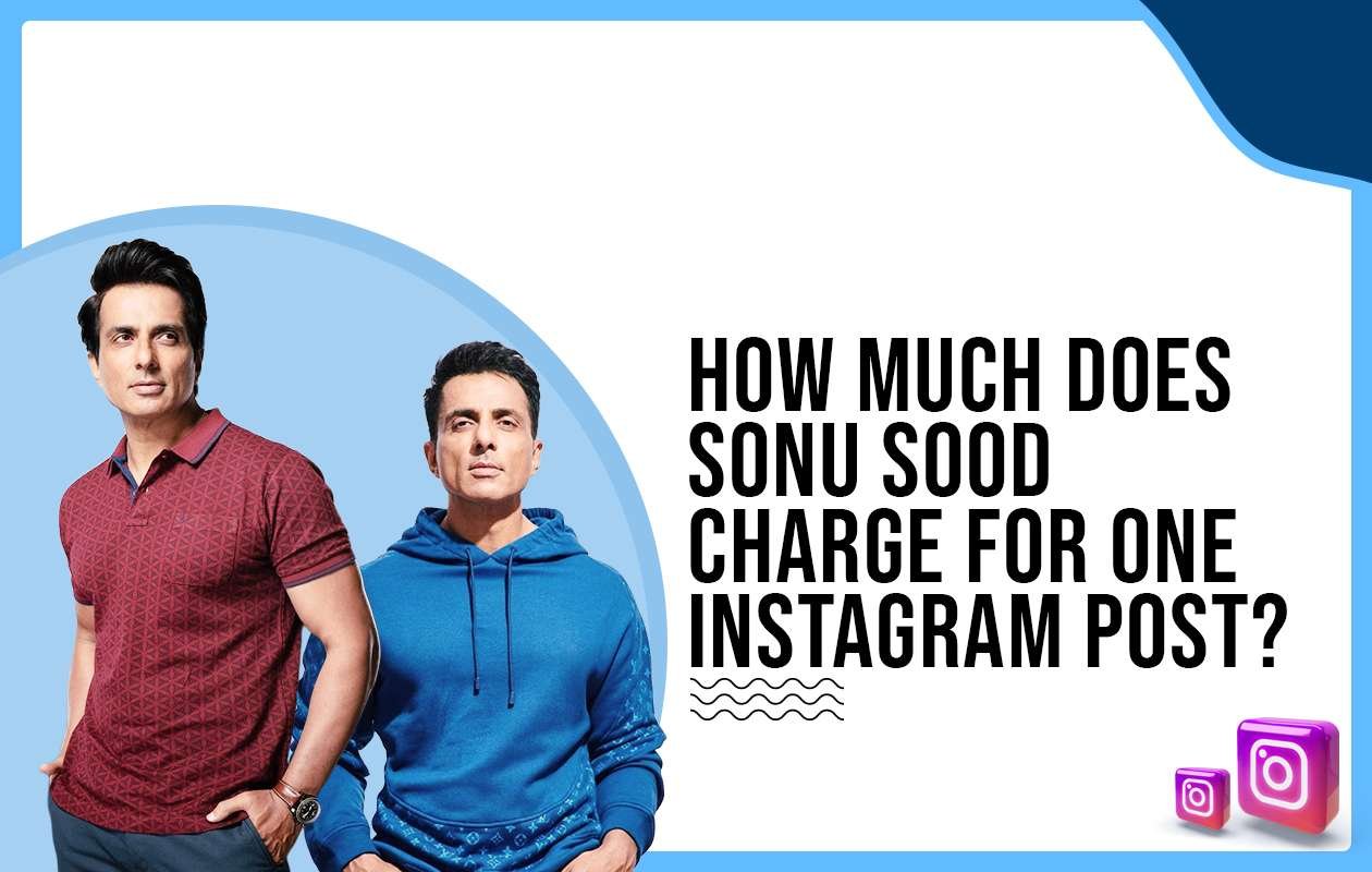 Idiotic Media | How much does Sonu Sood charge for One Instagram Post?