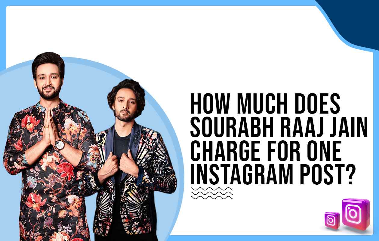 How much does Sourabh Raaj Jain charge for One Instagram Post?