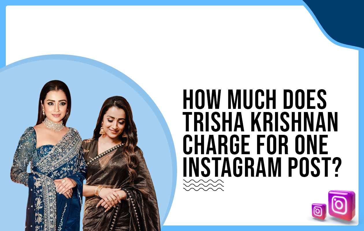 Idiotic Media | How much does Trisha Krishnan charge for One Instagram Post?