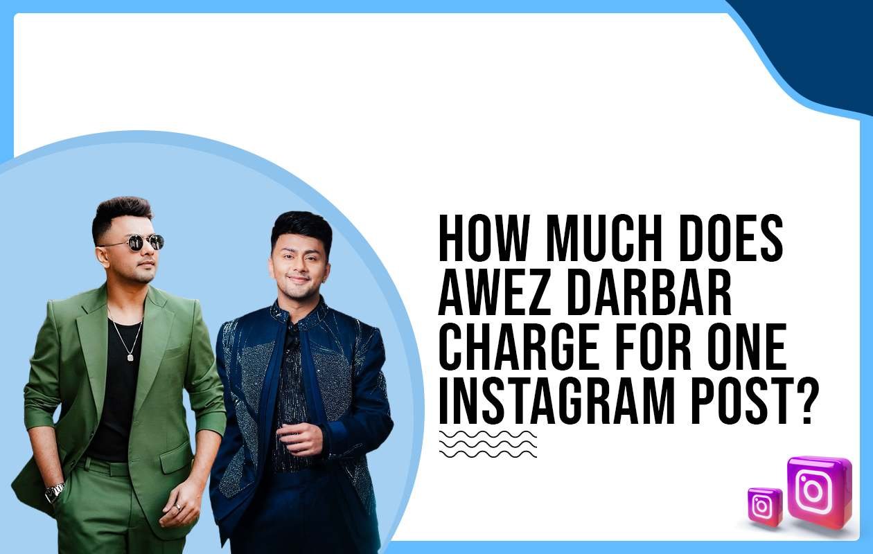 Idiotic Media | How much does Awez Darbar charge for One Instagram Post?