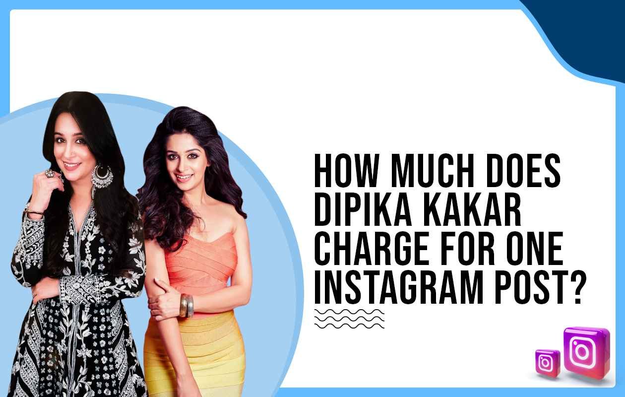 Idiotic Media | How much does Dipika Kakar charge for One Instagram Post?