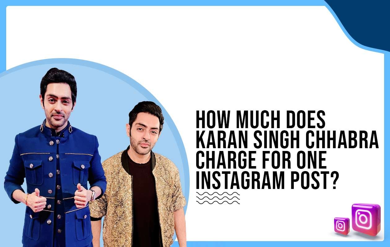 Idiotic Media | How much does Karan Singh Chhabra charge for One Instagram Post?