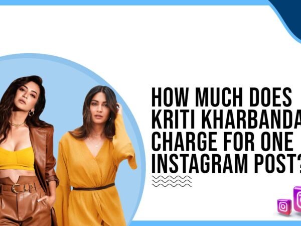 Idiotic Media | How much does Kriti Kharbanda charge for Instagram