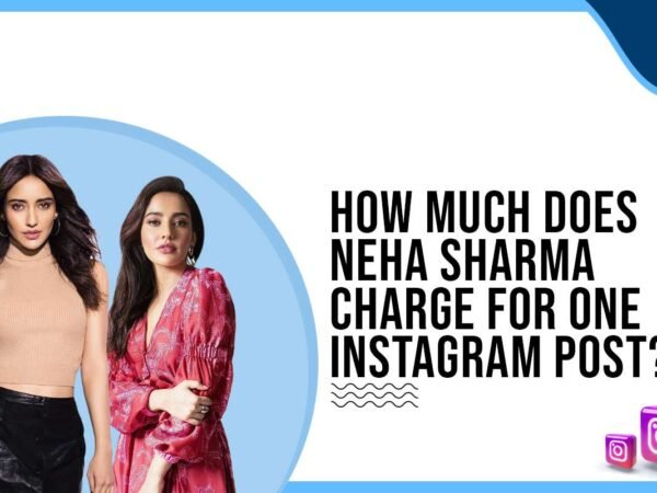 Idiotic Media | How much does Neha Sharma charge for Instagram