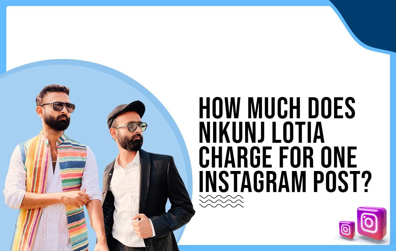 Idiotic Media | How much does Nikunj Lotia charge for One Instagram Post?