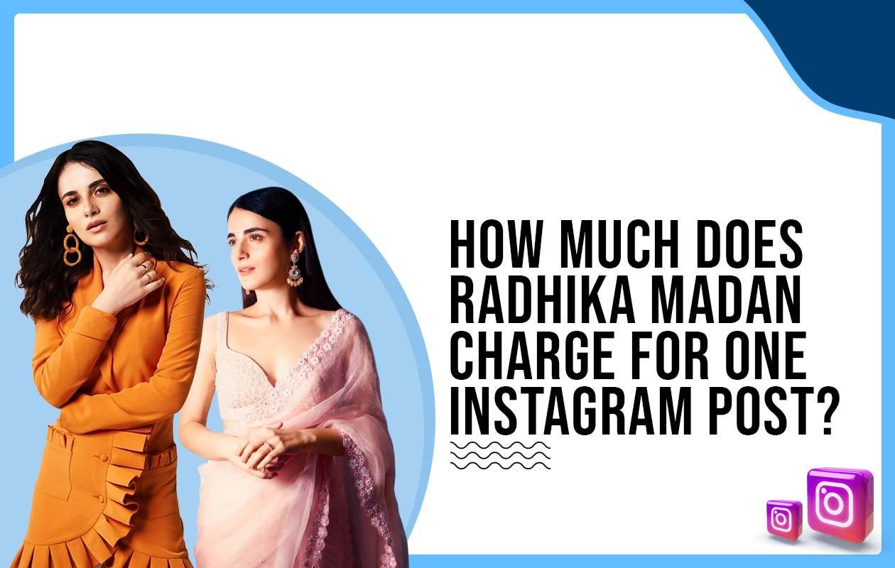 Idiotic Media | How much does Radhika Madan charge for One Instagram Post?