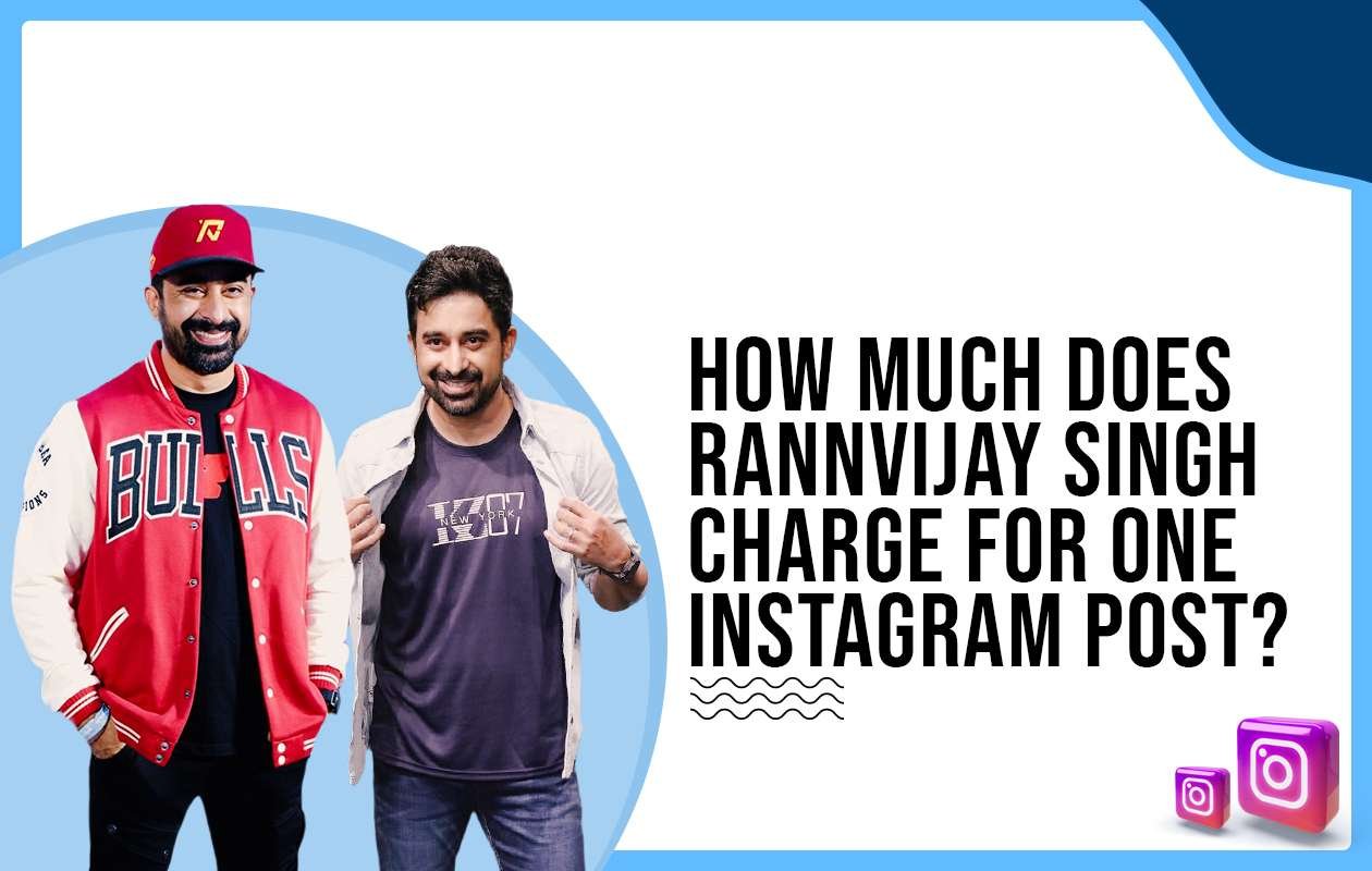 Idiotic Media | How much does Ranvijay Singh charge for One Instagram Post?