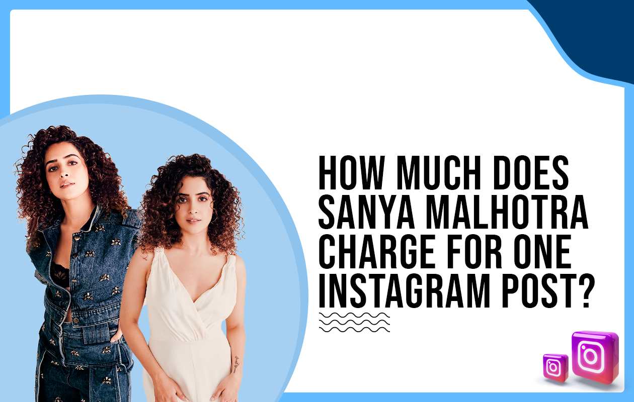 How much does Sanya Malhotra charge for Instagram