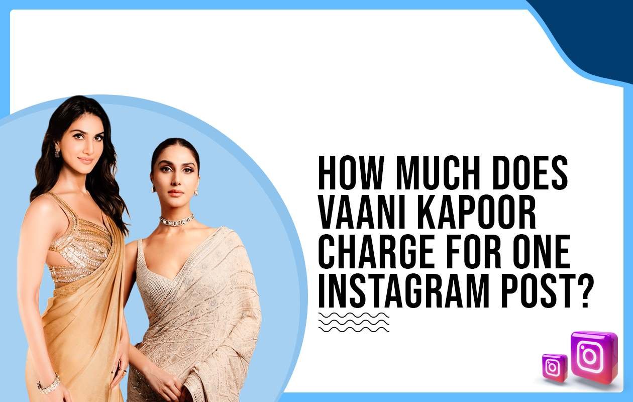 Idiotic Media | How much does Vaani Kapoor charge for Instagram