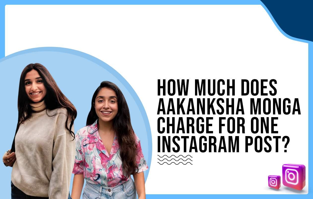 Idiotic Media | How much does Aakanksha Monga charge for One Instagram Post?