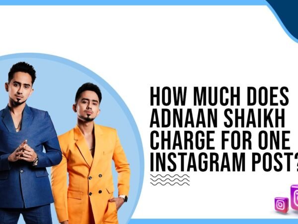 Idiotic Media | How much does Adnaan Shaikh charge for One Instagram Post?