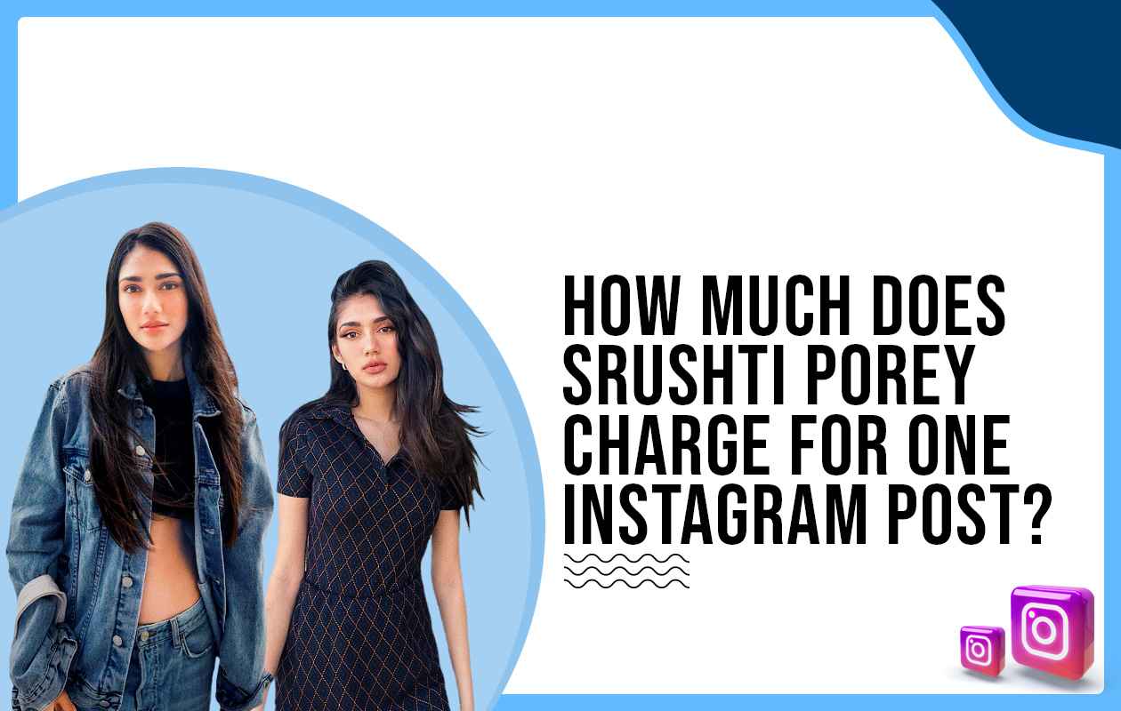 How much does Srushti Porey charge for One Instagram Post?
