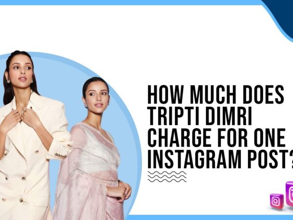 How much does Tripti Dimri charge for One Instagram Post?