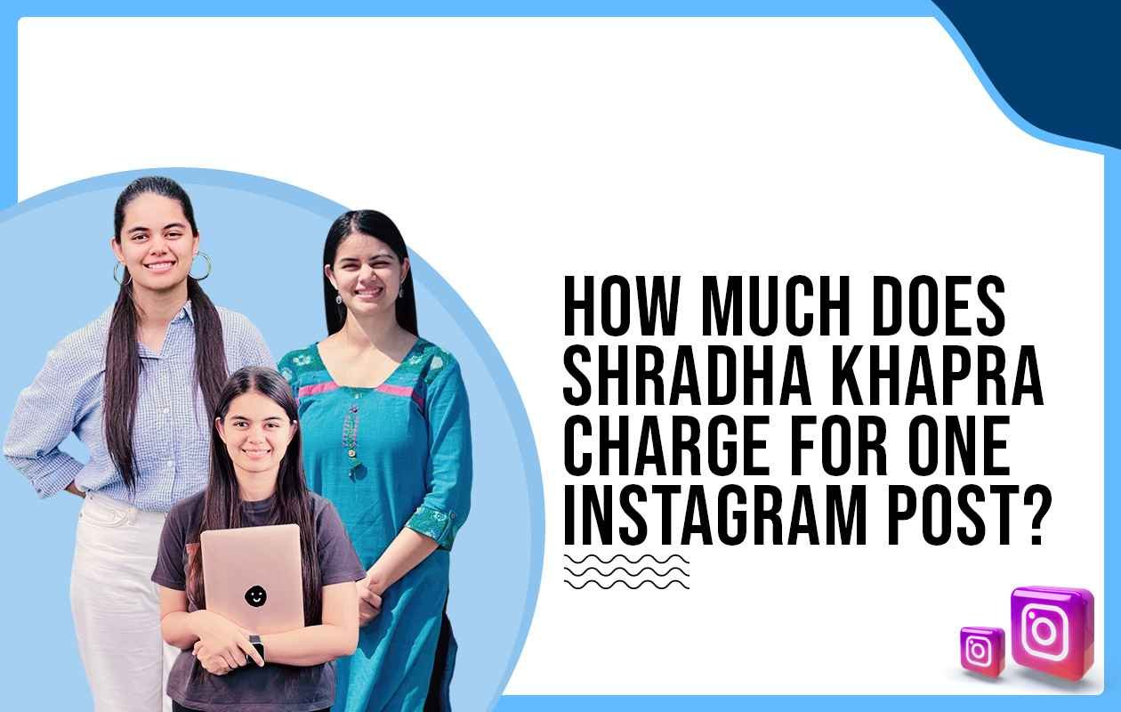 Idiotic Media | How much does Shradha Khapra charge for One Instagram Post?