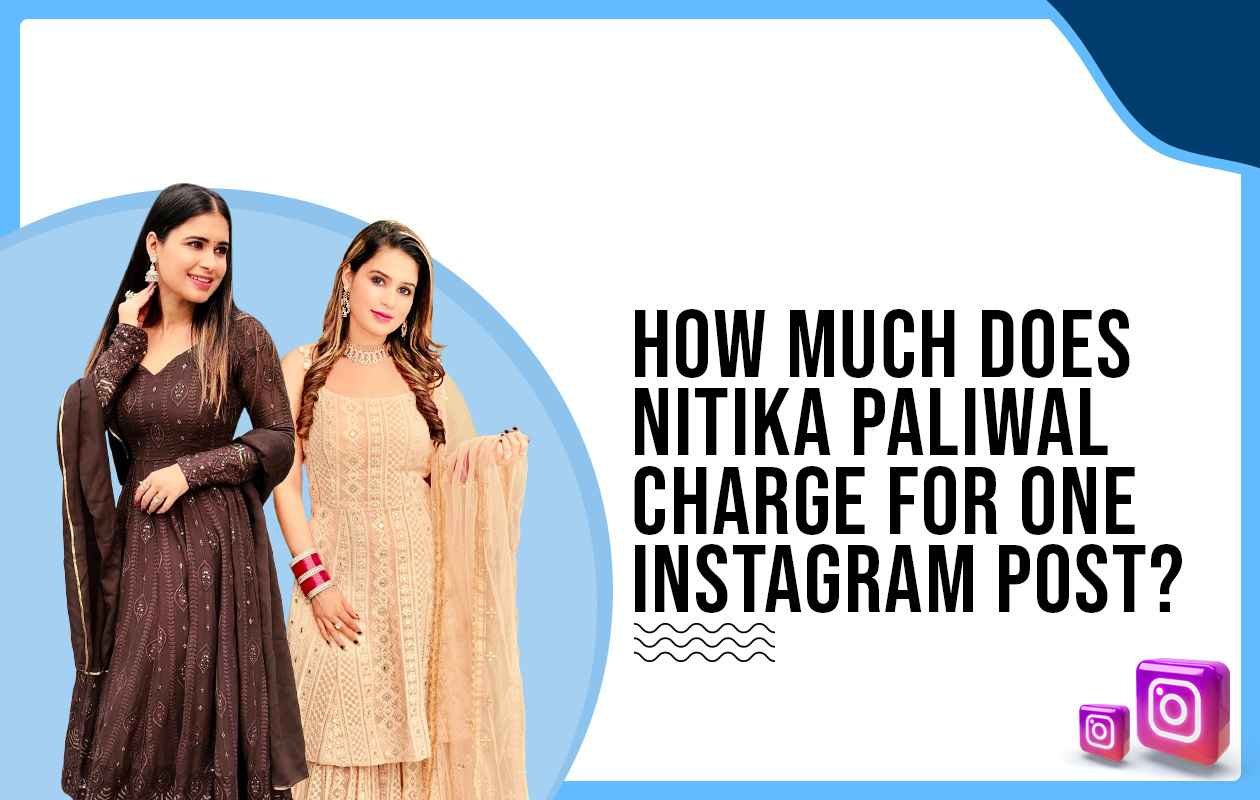 Idiotic Media | How much does Nitika Paliwal charge for One Instagram Post?