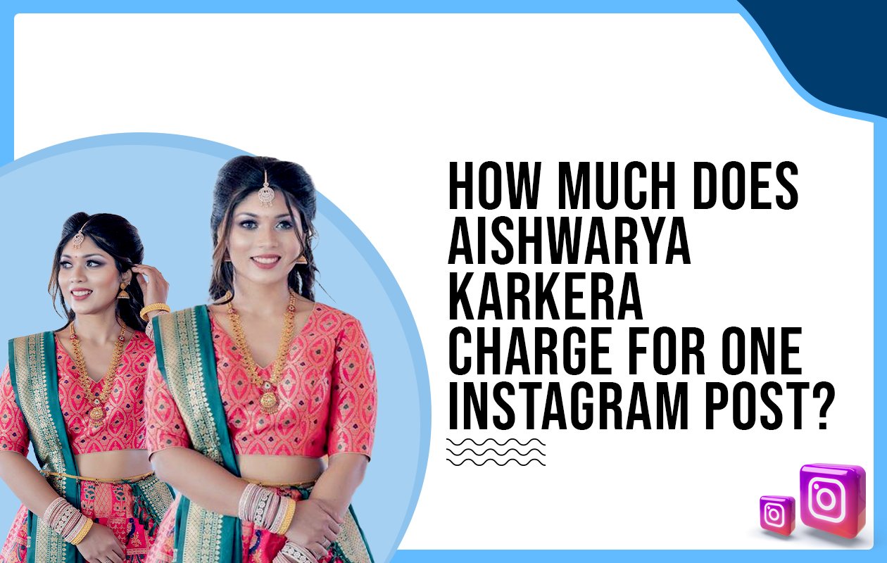 Idiotic Media | How much does Aishwarya Karkera charge for One Instagram Post?