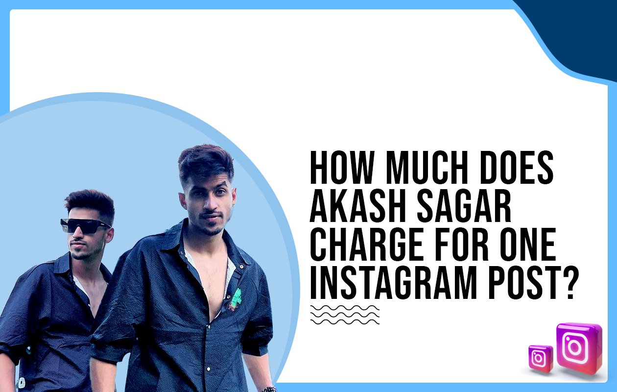 Idiotic Media | How much does Akash Sagar charge for One Instagram Post?