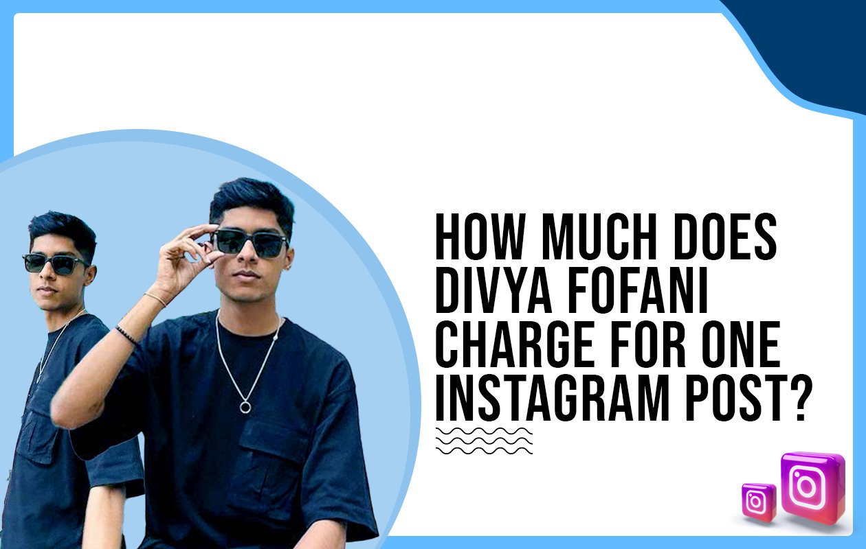 Idiotic Media | How much does Divya Fofani charge for One Instagram Post?
