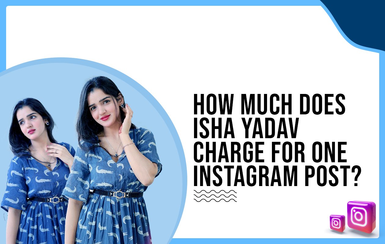 Idiotic Media | How much does Isha Yadav charge for One Instagram Post?