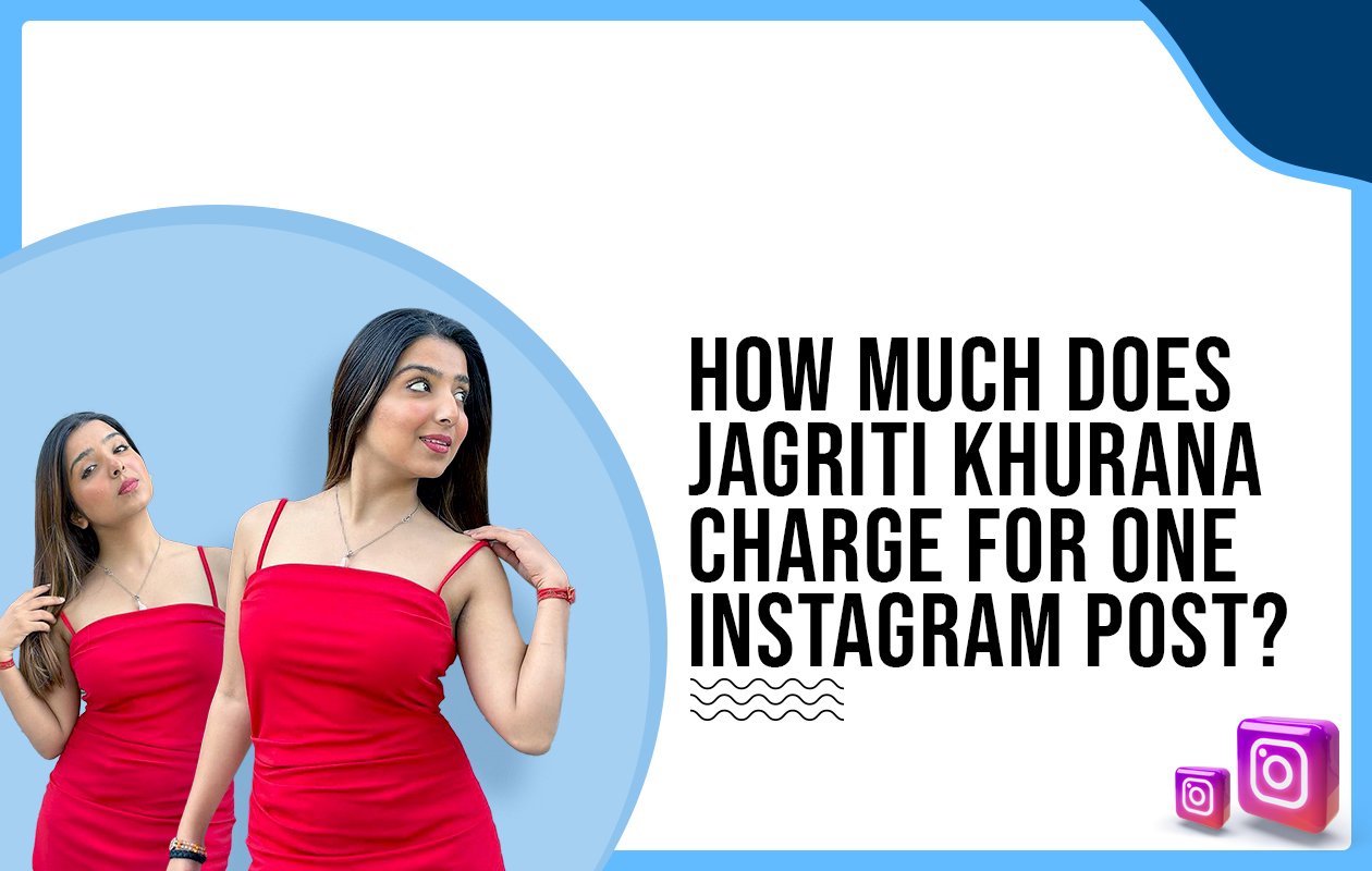 Idiotic Media | How much does Jagriti Khurana charge for One Instagram Post?