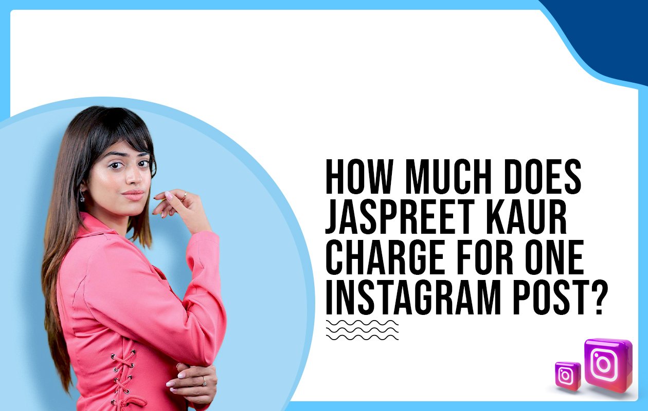 Idiotic Media | How much does Jaspreet Kaur charge for One Instagram Post?