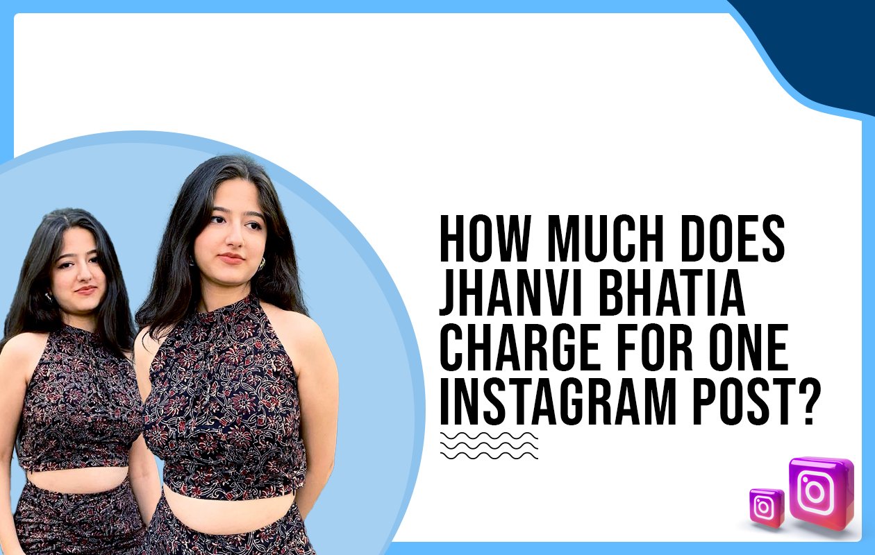 Idiotic Media | How much does Jhanvi Bhatia charge for One Instagram Post?