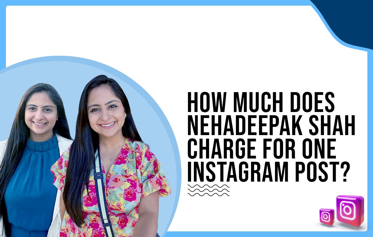 Idiotic Media | How much does Nehadeepak Shah charge for One Instagram Post?