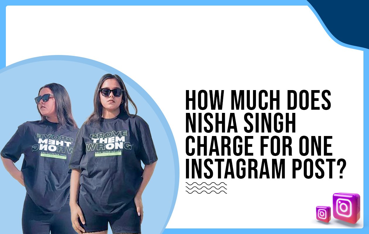Idiotic Media | How much does Nisha Singh charge for One Instagram Post?