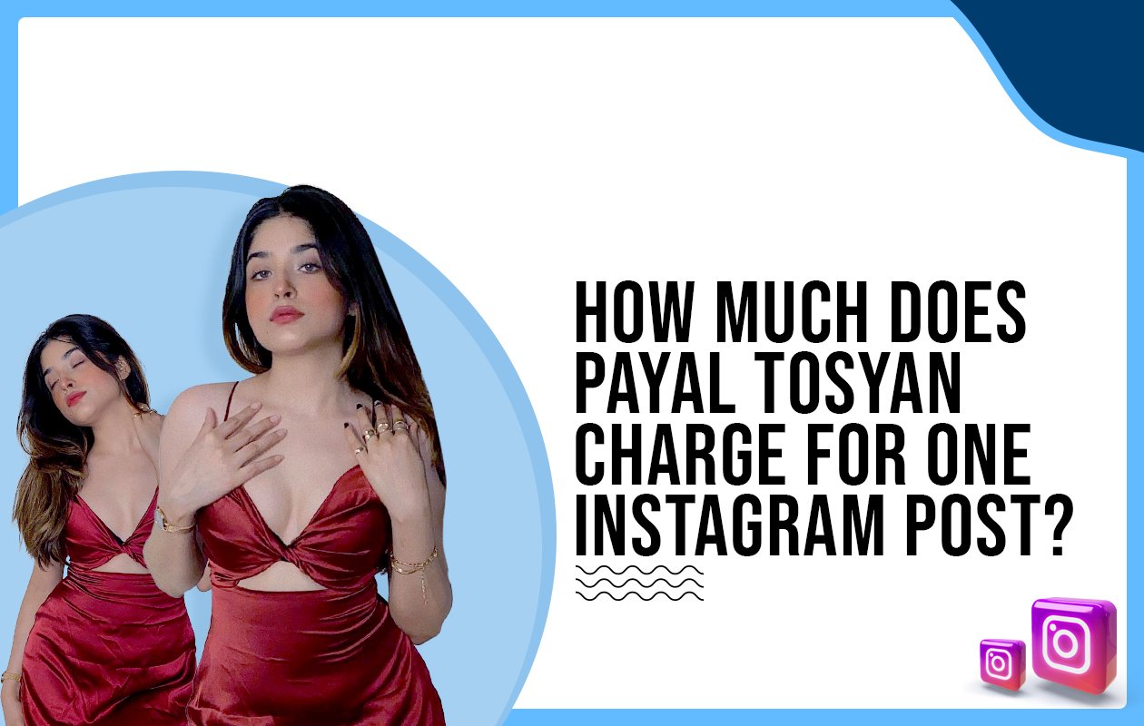 Idiotic Media | How much does Payal Tosyan charge for One Instagram Post?