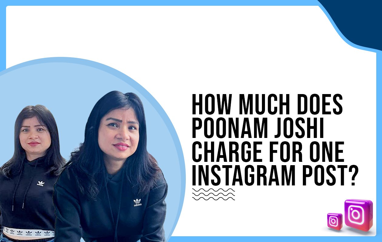 Idiotic Media | How much does Poonam Joshi charge for One Instagram Post?
