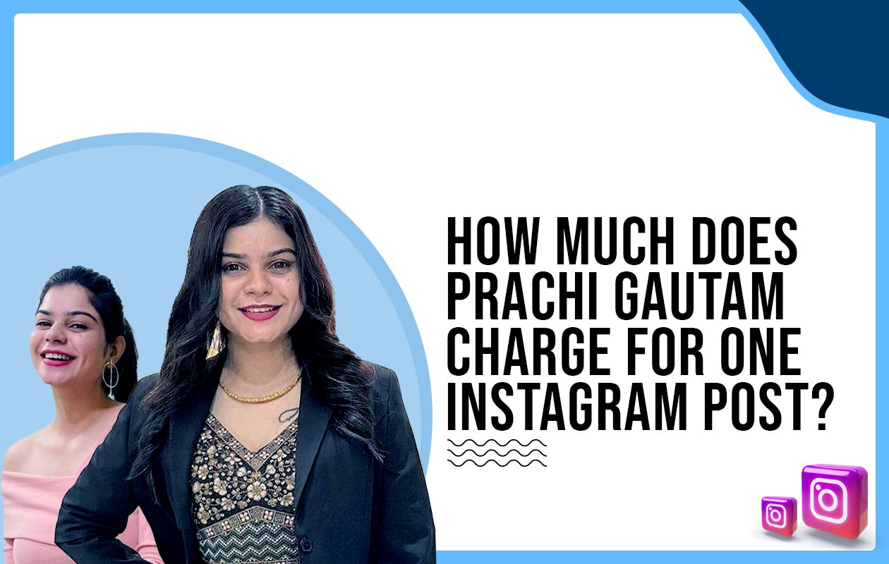 Idiotic Media | How much does Prachi Gautam charge for One Instagram Post?