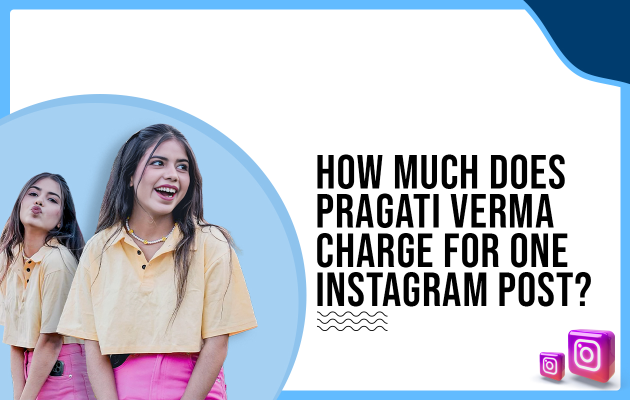 How much does Pragati Verma charge for One Instagram Post?