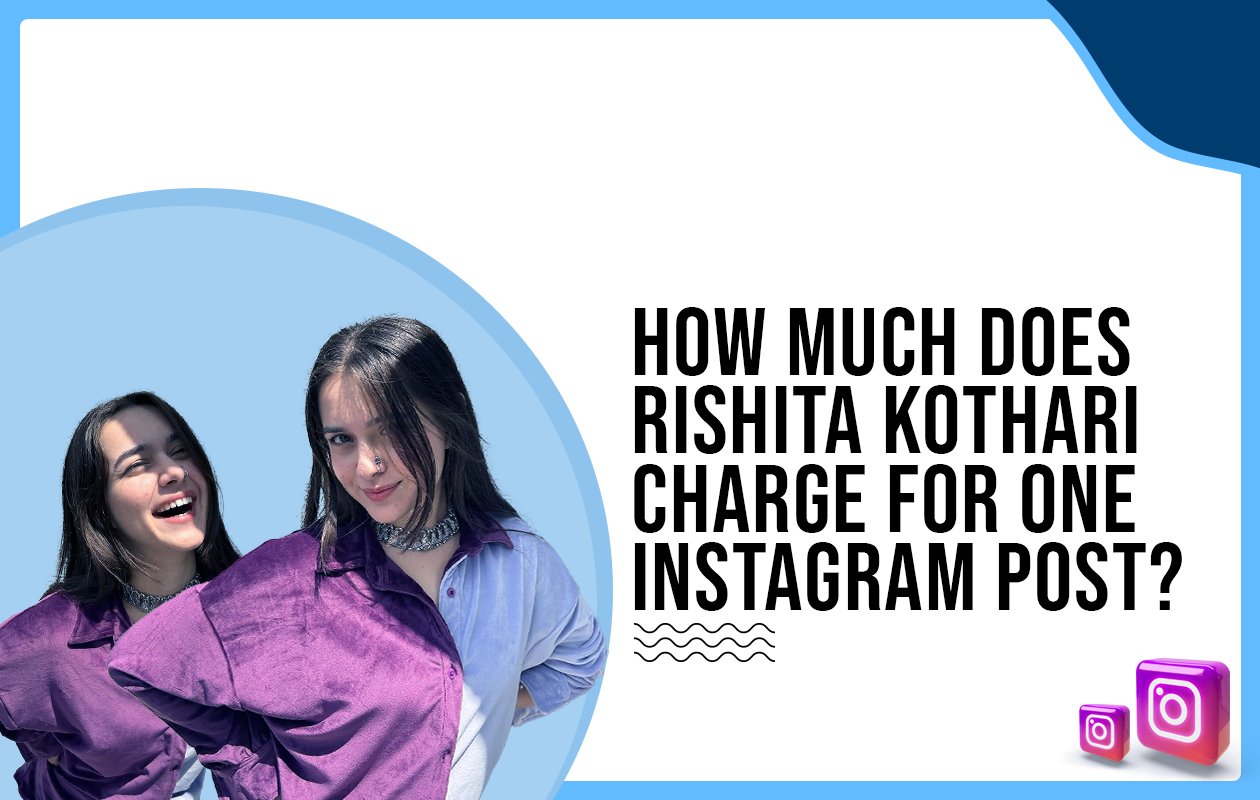 Idiotic Media | How much does Rishita Kothari charge for One Instagram Post?