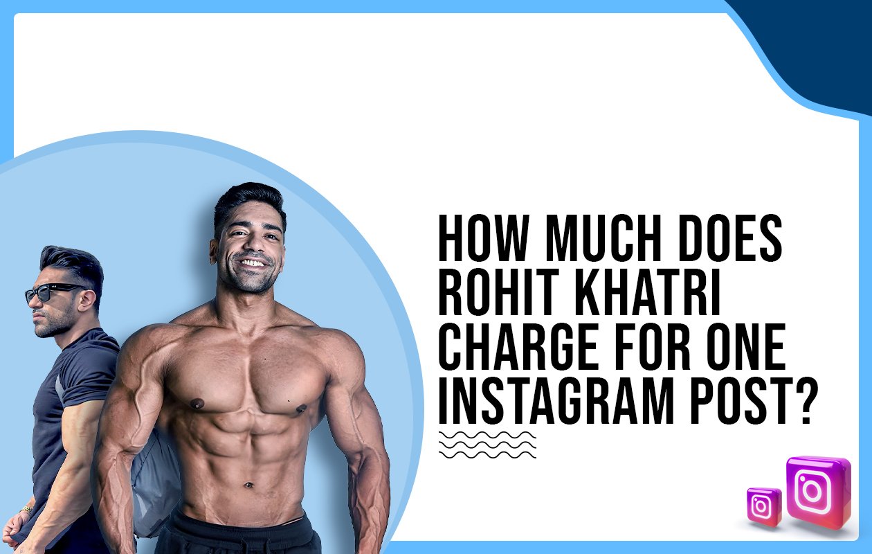 Idiotic Media | How much does Rohit Khatri charge for One Instagram Post?
