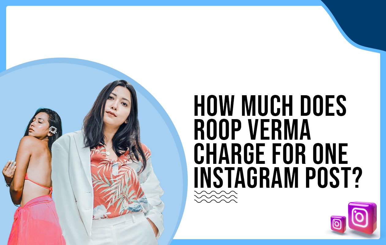 Idiotic Media | How much does Roop Verma charge for One Instagram Post?