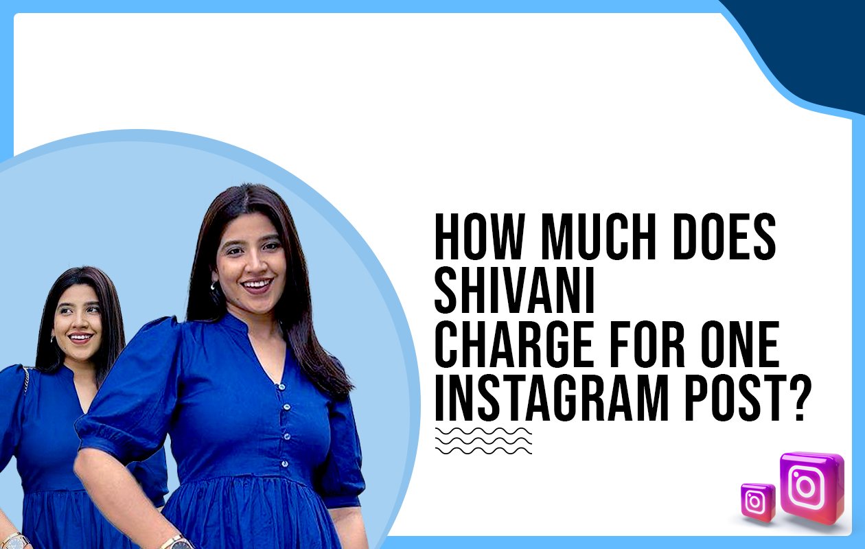 Idiotic Media | How much does Shivani charge for One Instagram Post?