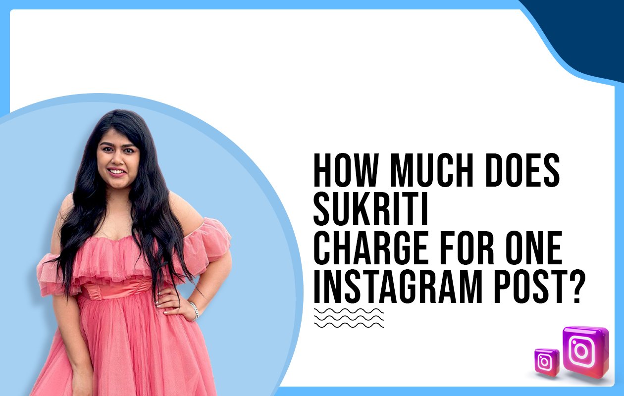 Idiotic Media | How much does Sukriti charge for One Instagram Post?