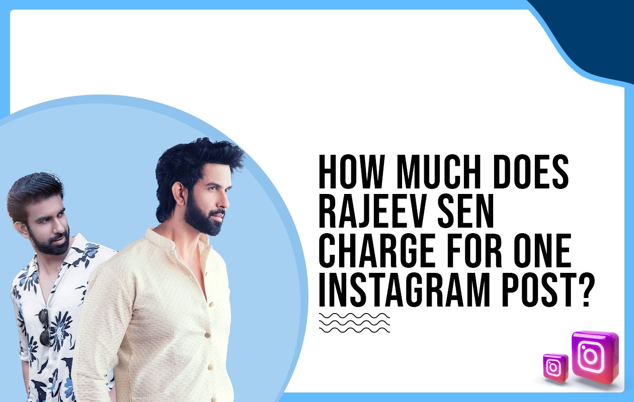 Idiotic Media | How Much Does Rajeev Sen Charge For One Instagram Post?