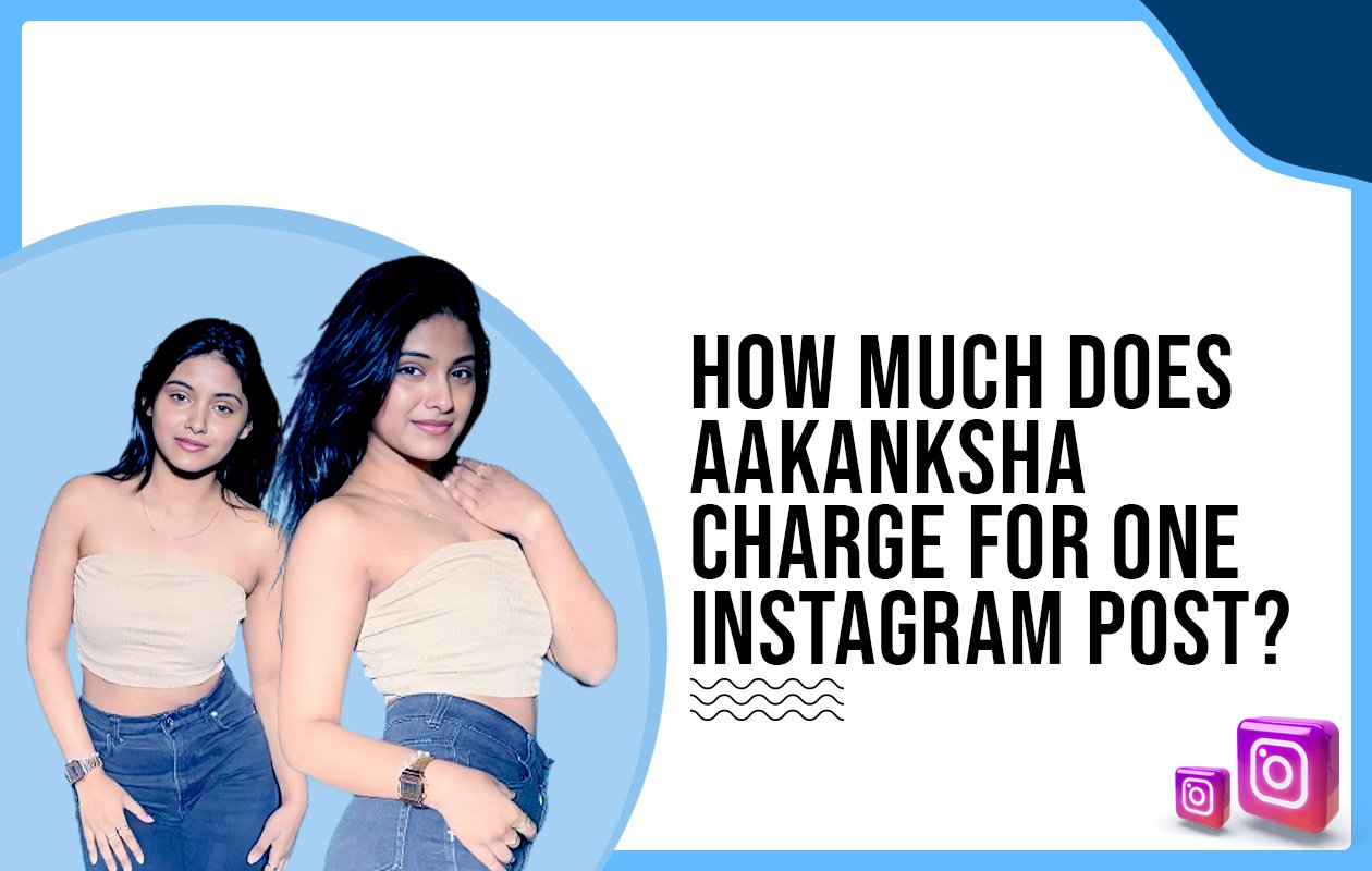 Idiotic Media | How much does Aakanksha charge for one Instagram post?
