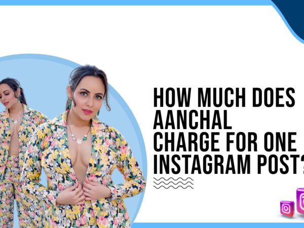 How much does Aanchal Munjal charge for one Instagram post?