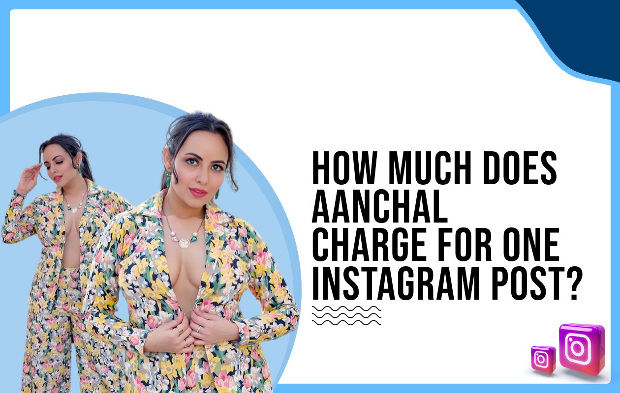 Idiotic Media | How much does Aanchal Munjal charge for one Instagram post?