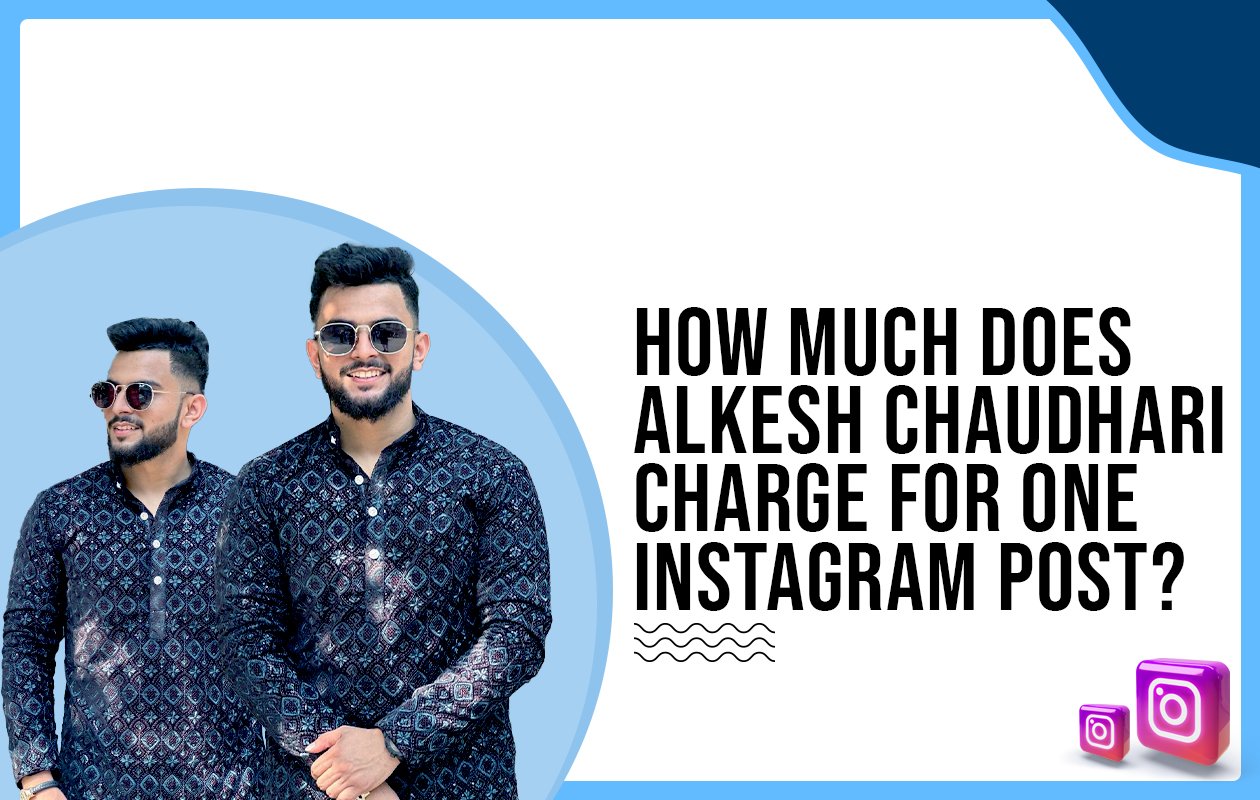 Idiotic Media | How much does Alkesh Chaudhari charge for one Instagram post?
