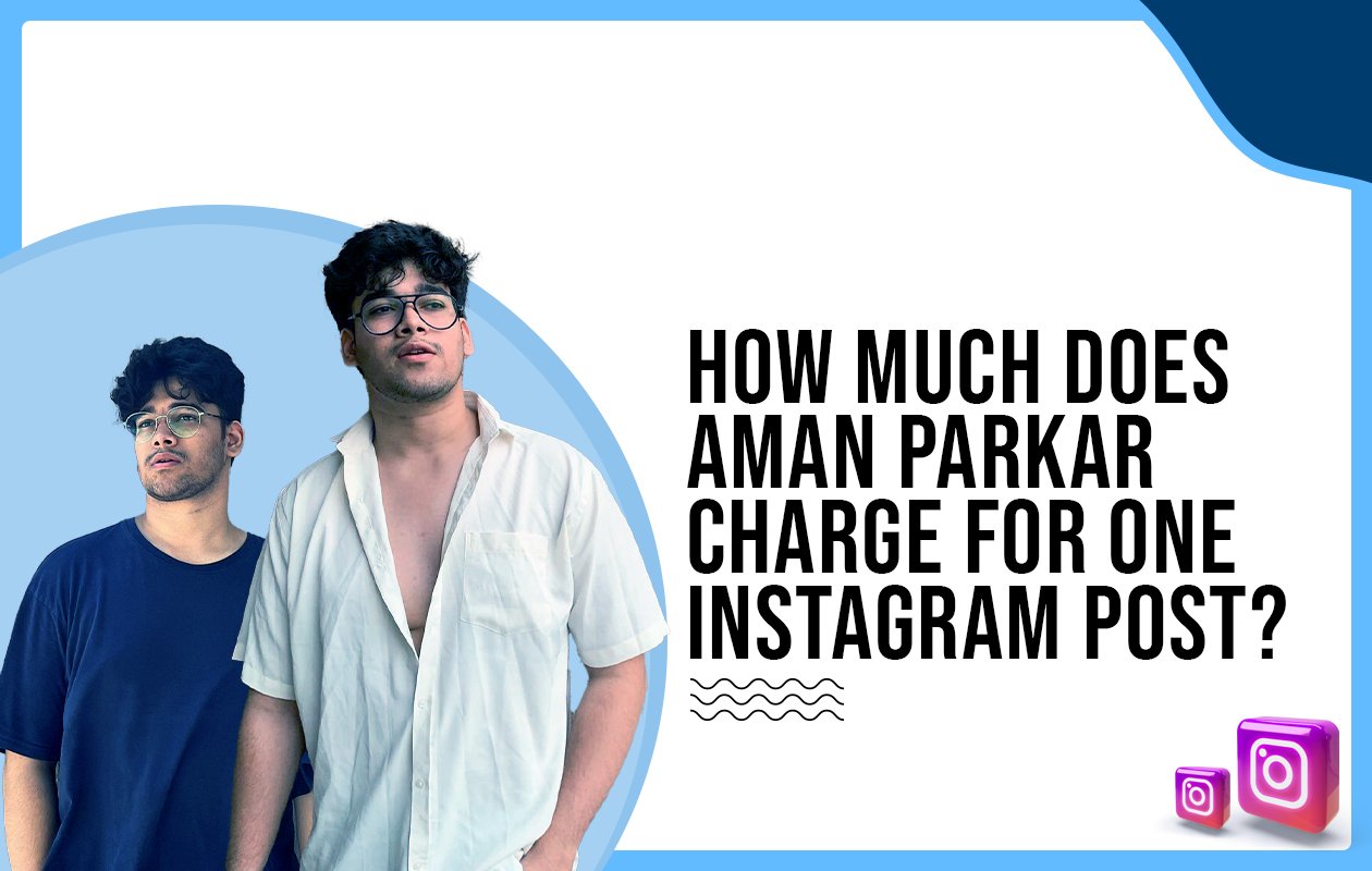 Idiotic Media | How much does Aman Parkar charge for one Instagram post?
